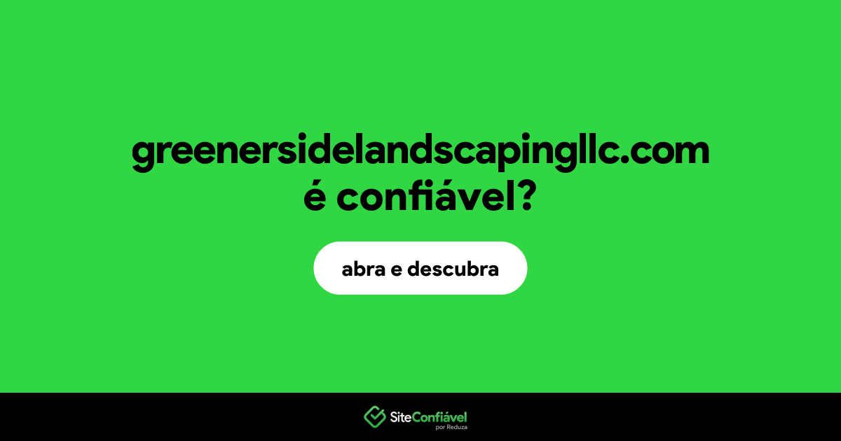 O site greenersidelandscapingllc.com é confiável?