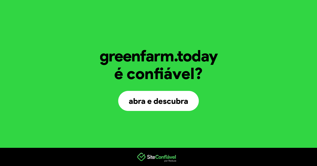 O site greenfarm.today é confiável?