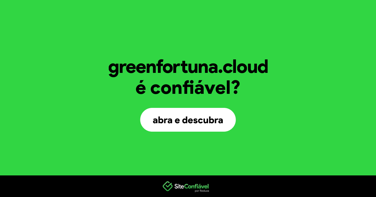 O site greenfortuna.cloud é confiável?