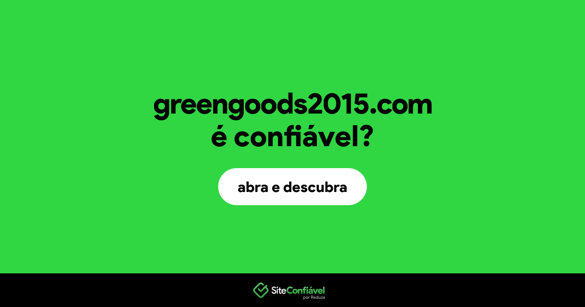 O site greengoods2015.com é confiável?