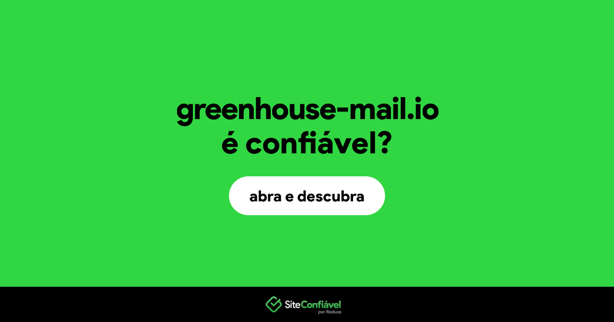 O site greenhouse-mail.io é confiável?