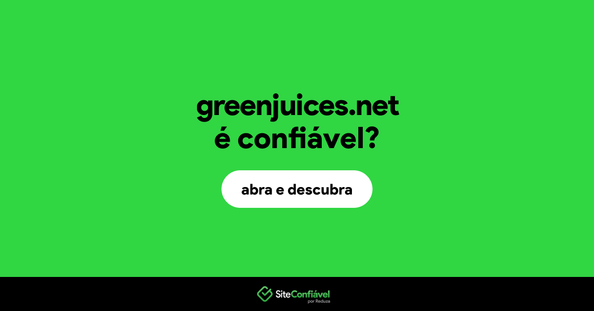 O site greenjuices.net é confiável?