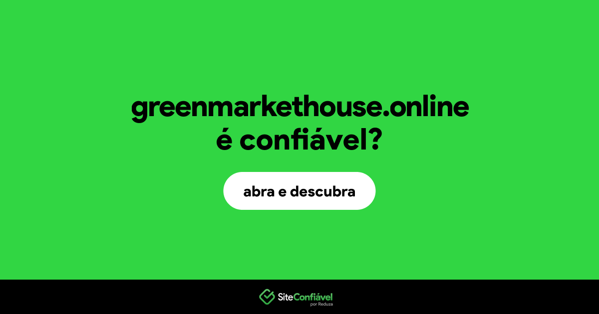O site greenmarkethouse.online é confiável?