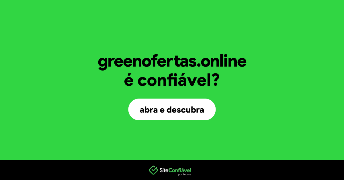 O site greenofertas.online é confiável?