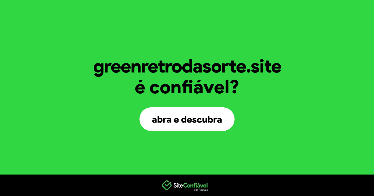 O site greenretrodasorte.site é confiável?