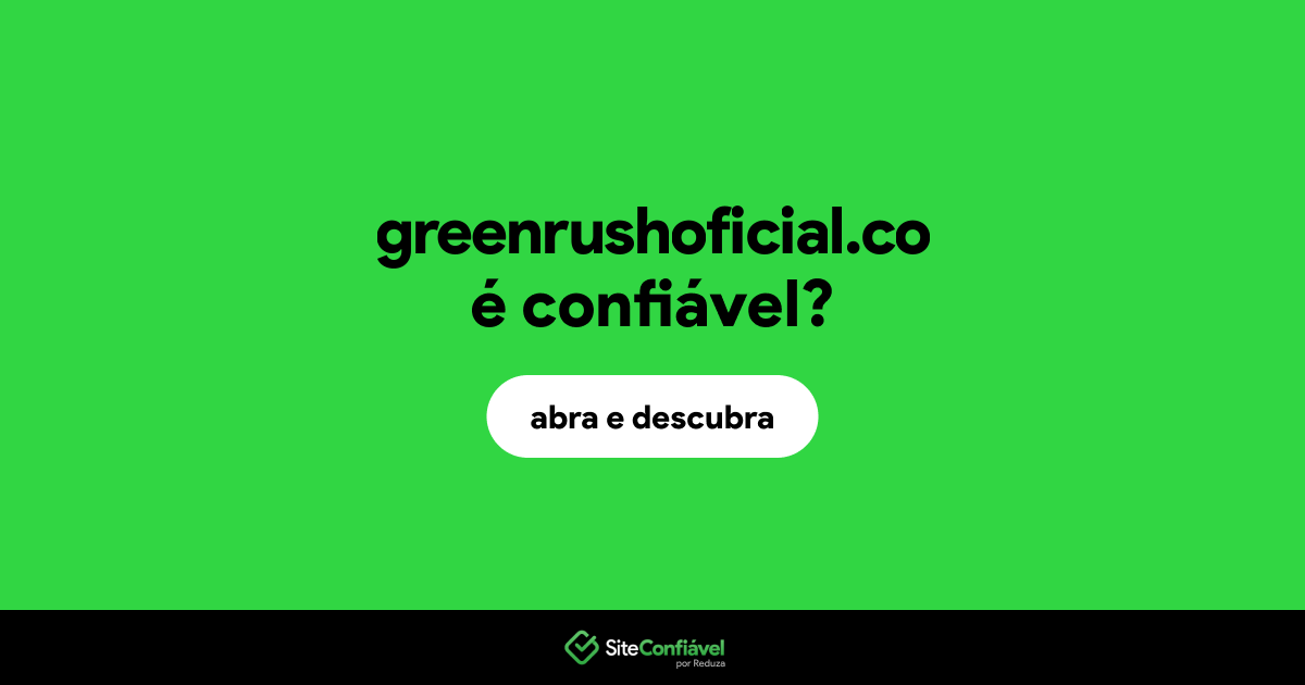 O site greenrushoficial.co é confiável?