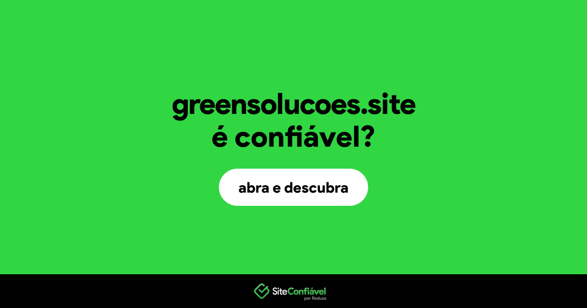O site greensolucoes.site é confiável?