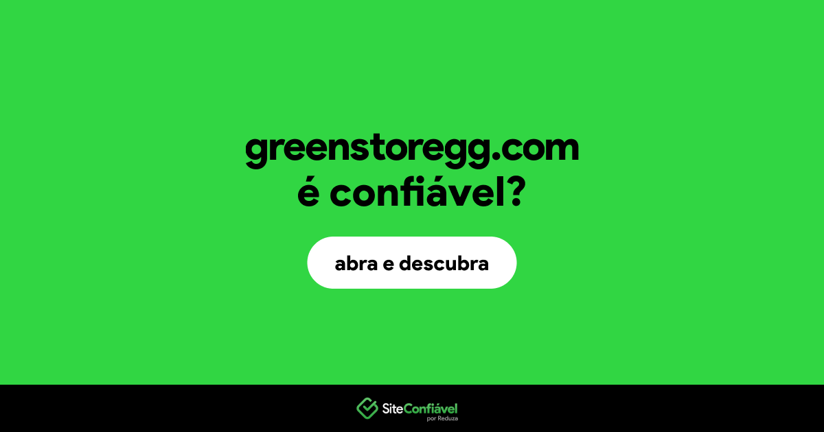 O site greenstoregg.com é confiável?
