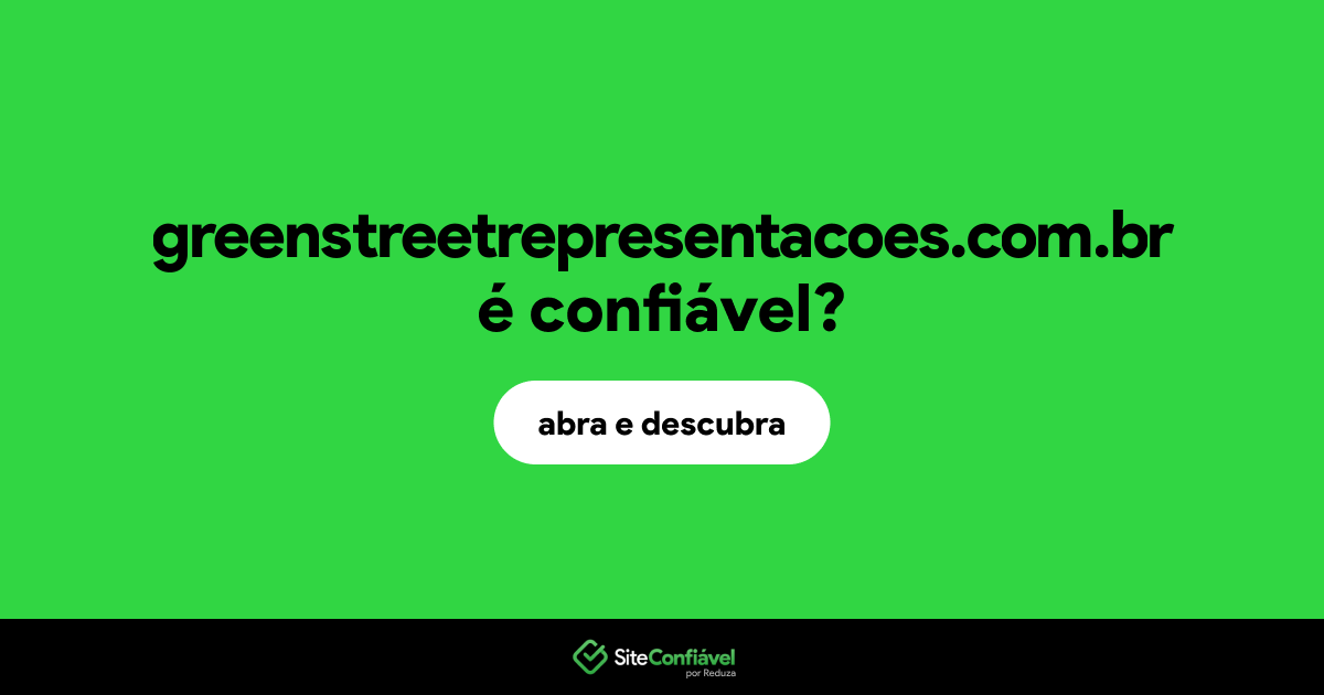 O site greenstreetrepresentacoes.com.br é confiável?