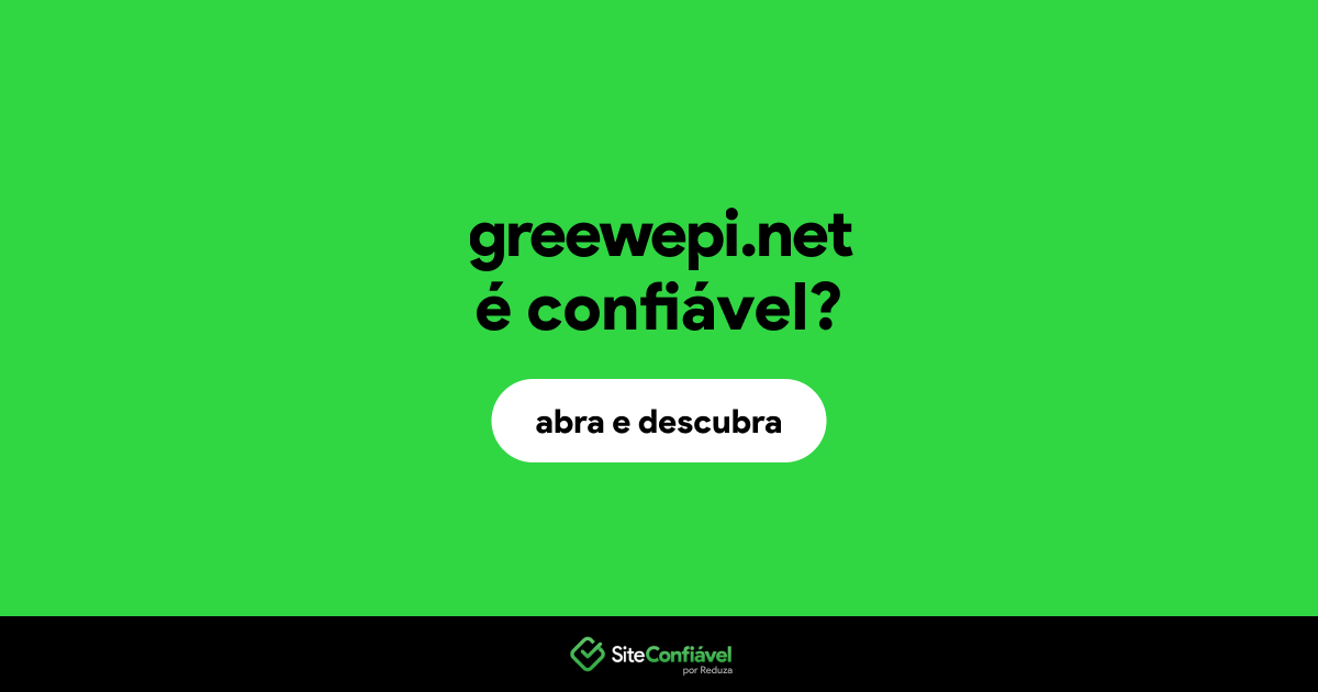 O site greewepi.net é confiável?
