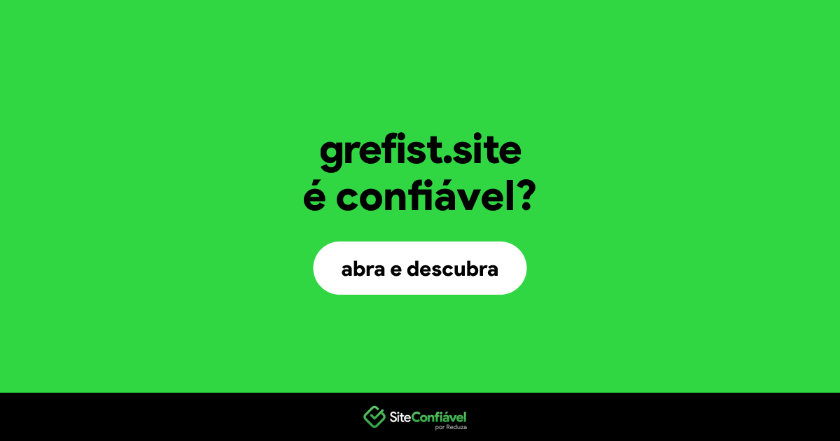 O site grefist.site é confiável?