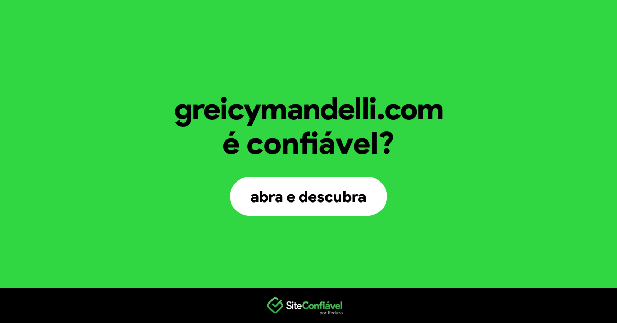 O site greicymandelli.com é confiável?