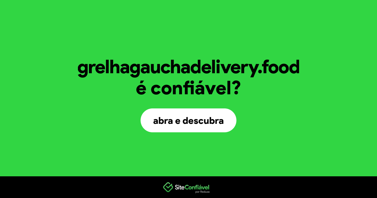 O site grelhagauchadelivery.food é confiável?