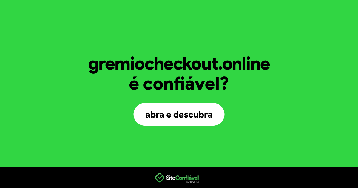 O site gremiocheckout.online é confiável?