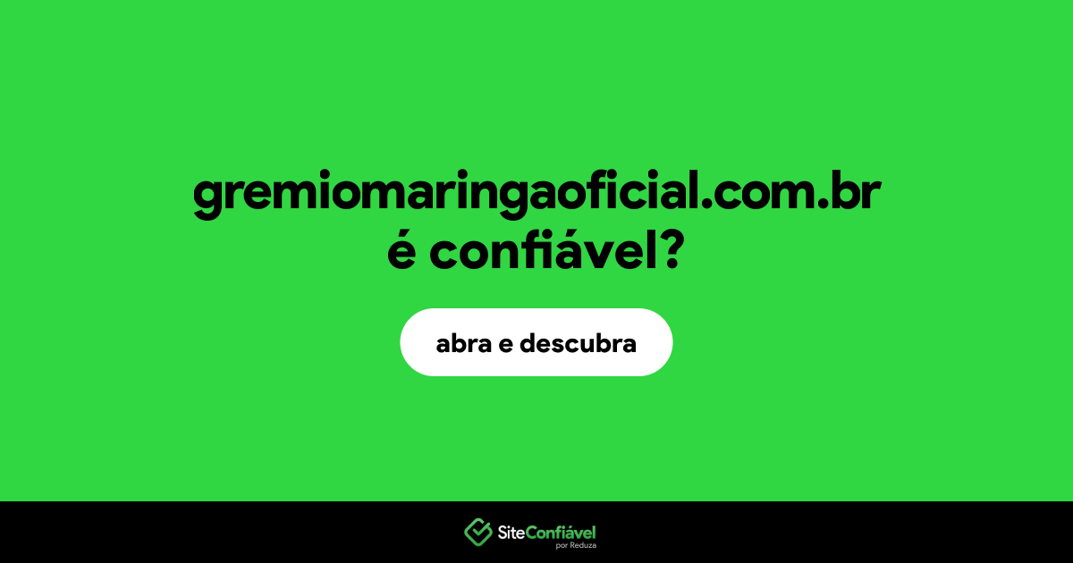 O site gremiomaringaoficial.com.br é confiável?