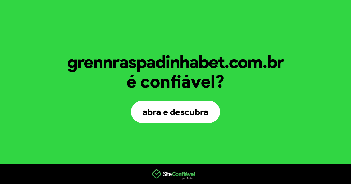 O site grennraspadinhabet.com.br é confiável?