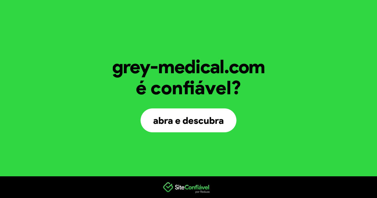 O site grey-medical.com é confiável?