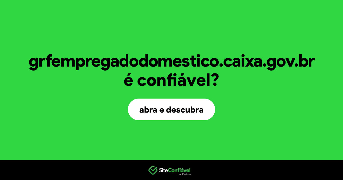 O site grfempregadodomestico.caixa.gov.br é confiável?