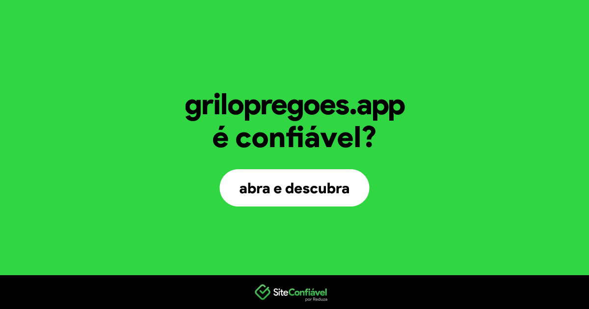 O site grilopregoes.app é confiável?