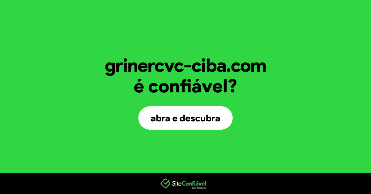 O site grinercvc-ciba.com é confiável?