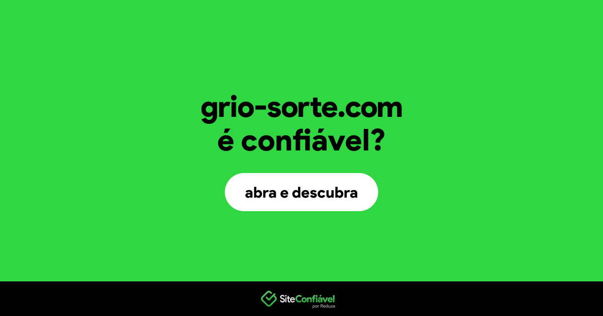 O site grio-sorte.com é confiável?