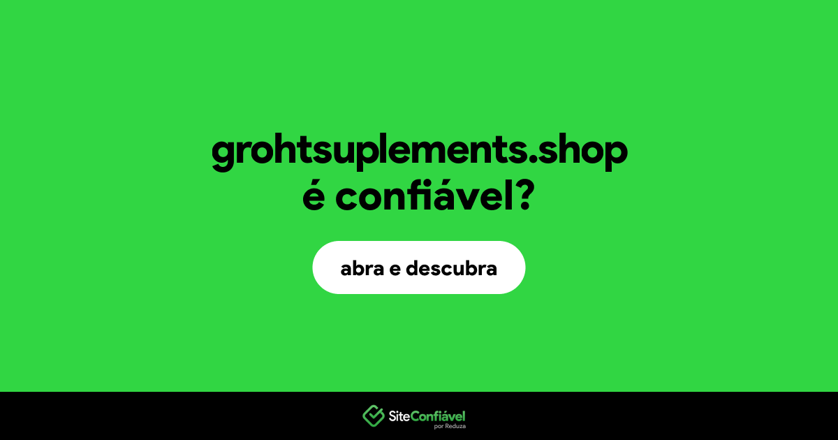 O site grohtsuplements.shop é confiável?