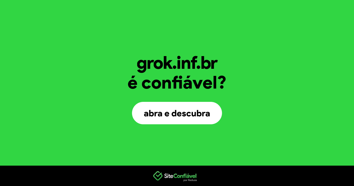 O site grok.inf.br é confiável?