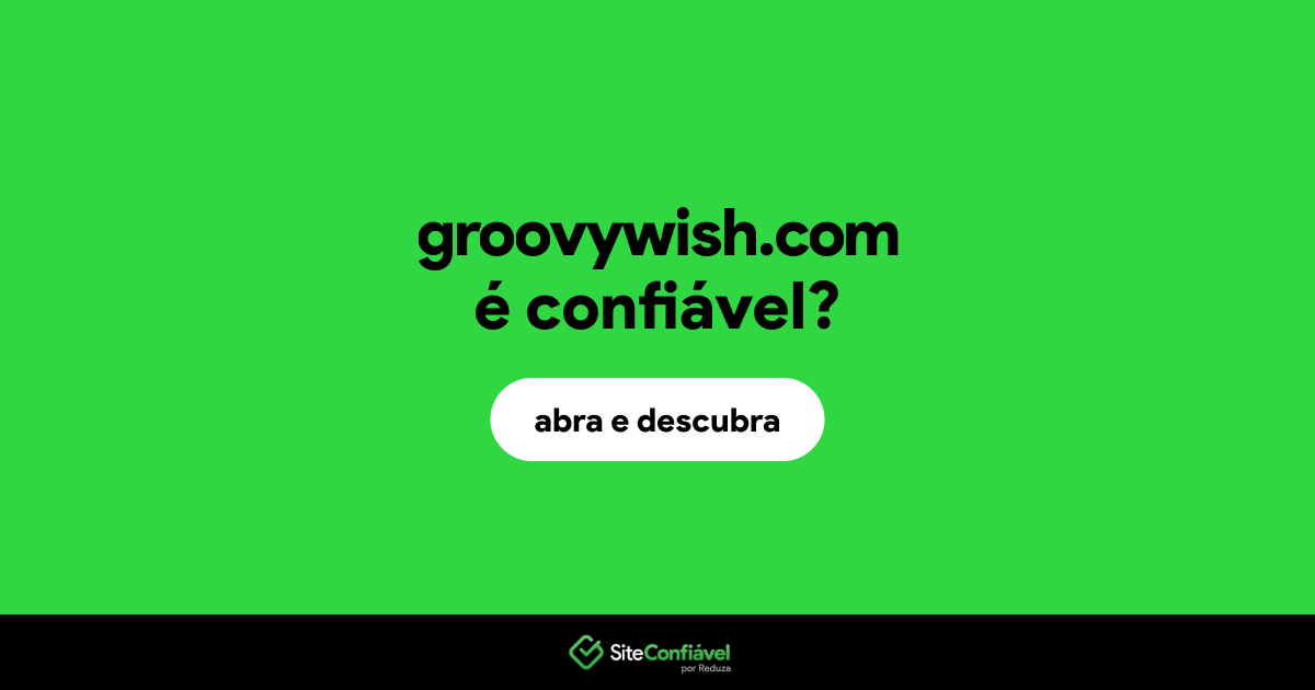 O site groovywish.com é confiável?