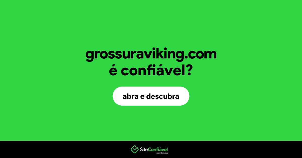 O site grossuraviking.com é confiável?