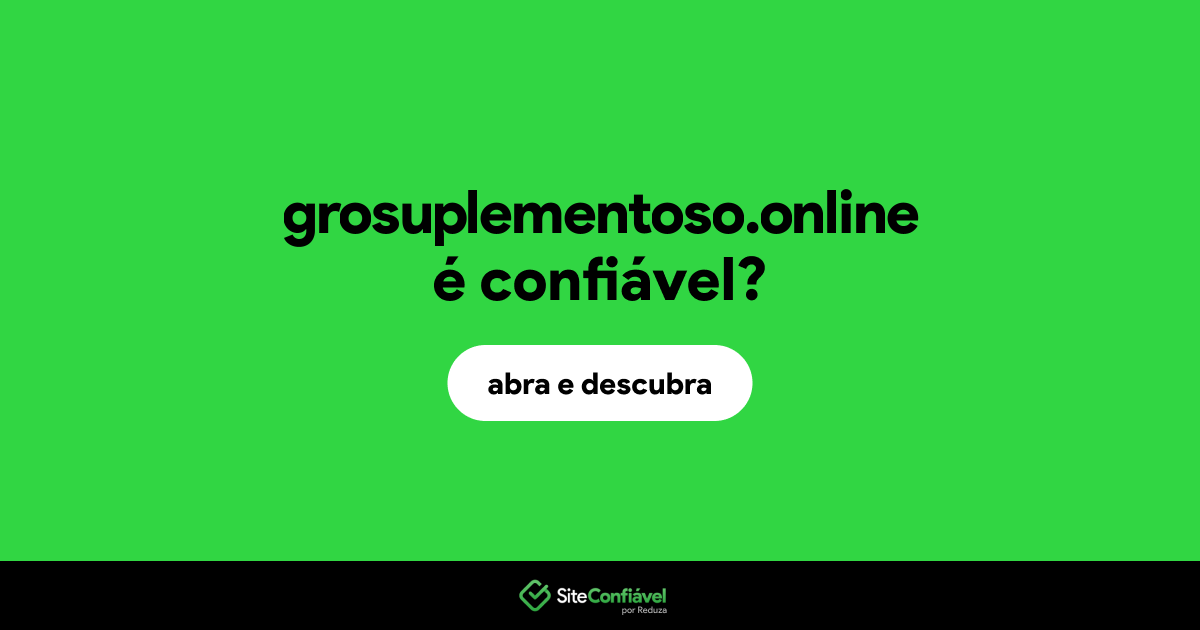 O site grosuplementoso.online é confiável?