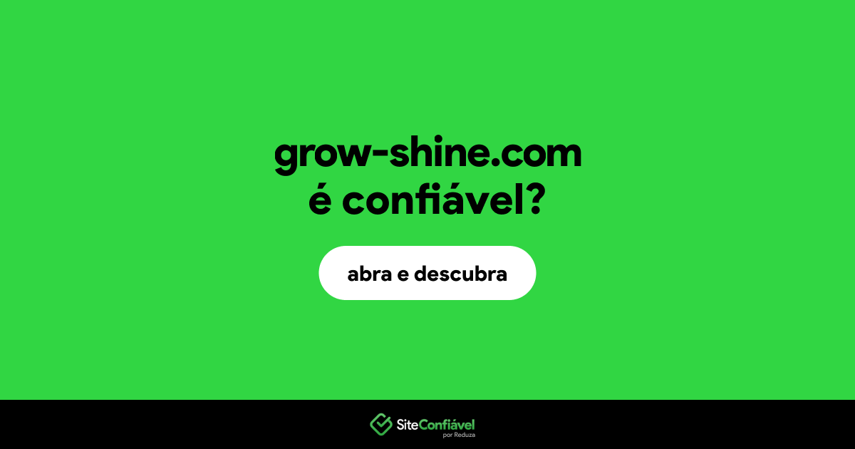 O site grow-shine.com é confiável?