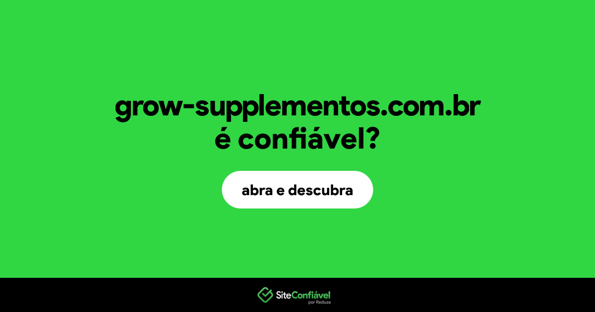 O site grow-supplementos.com.br é confiável?