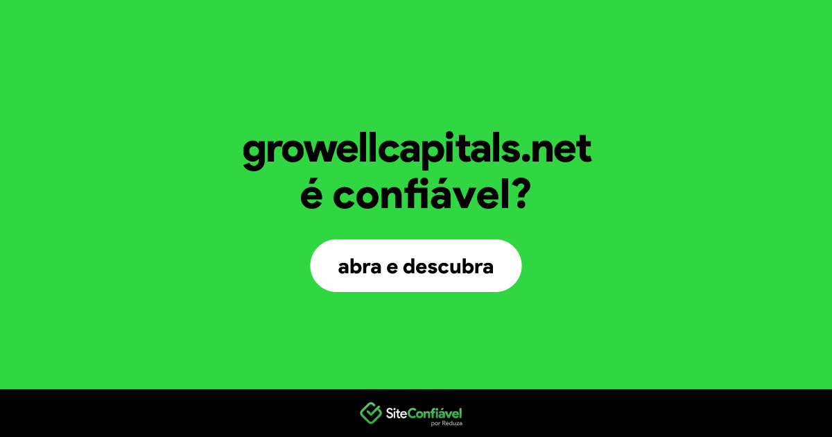 O site growellcapitals.net é confiável?