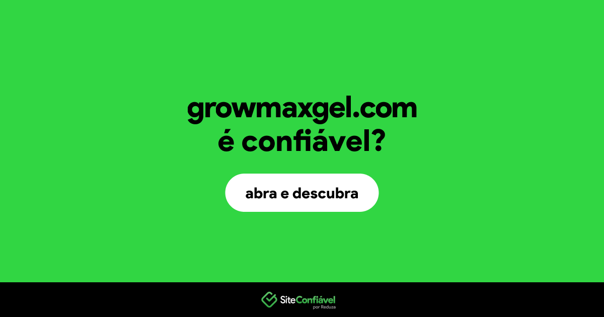 O site growmaxgel.com é confiável?