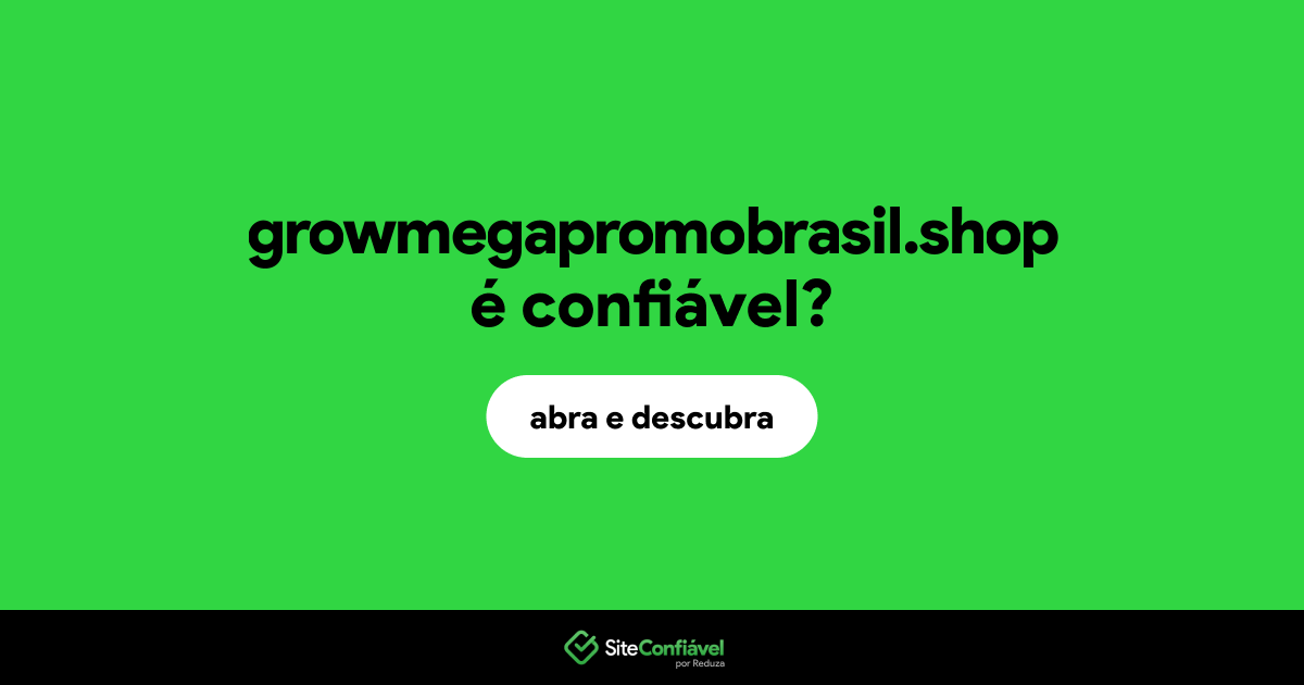 O site growmegapromobrasil.shop é confiável?