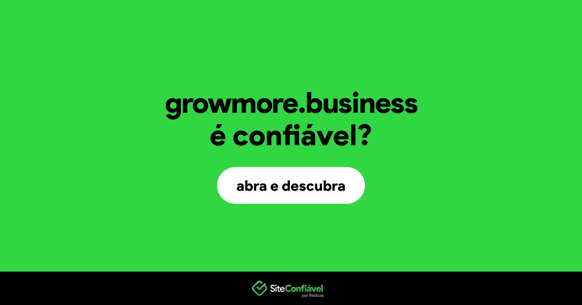 O site growmore.business é confiável?
