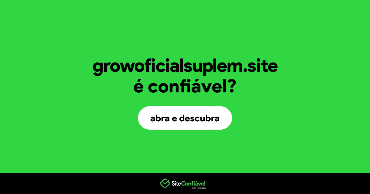 O site growoficialsuplem.site é confiável?