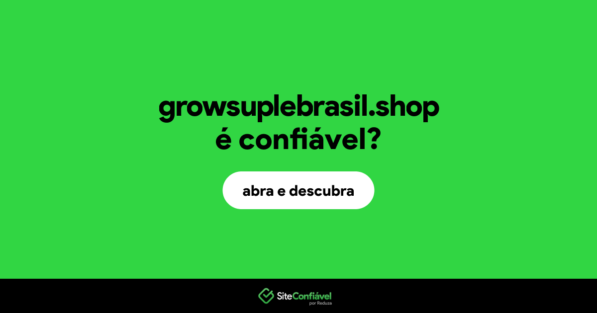 O site growsuplebrasil.shop é confiável?