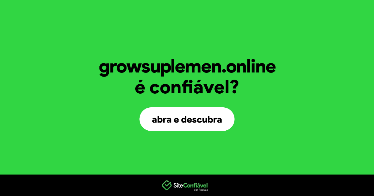 O site growsuplemen.online é confiável?