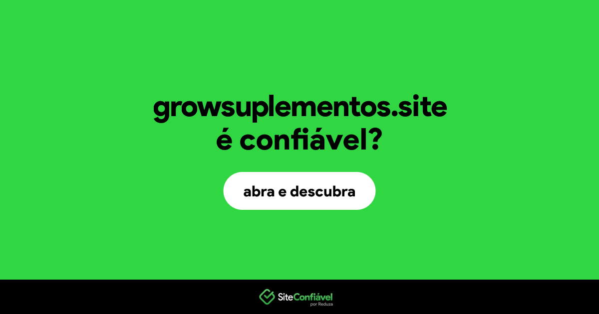O site growsuplementos.site é confiável?