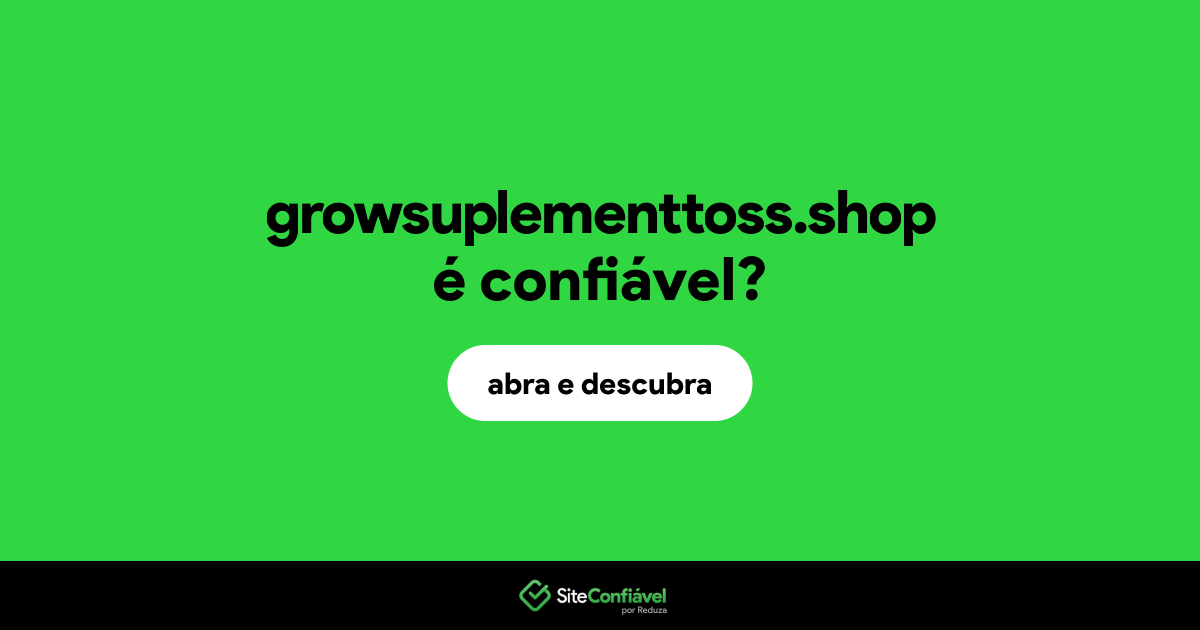 O site growsuplementtoss.shop é confiável?