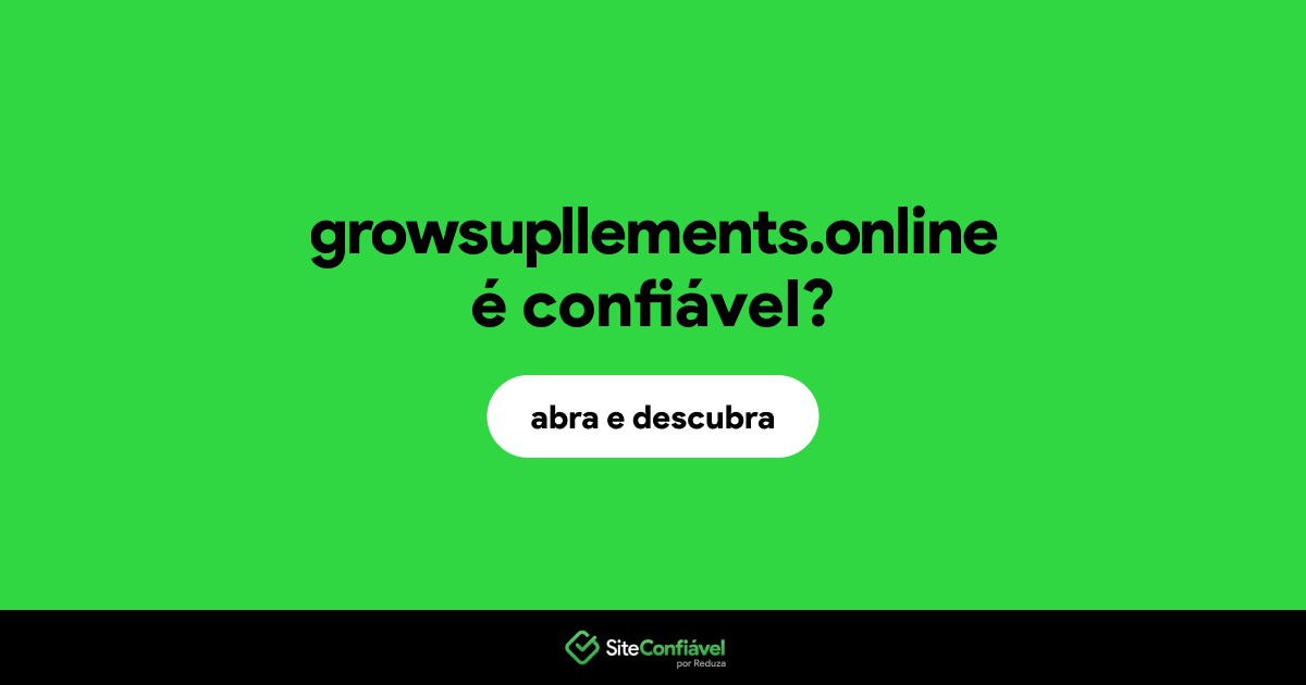 O site growsupllements.online é confiável?