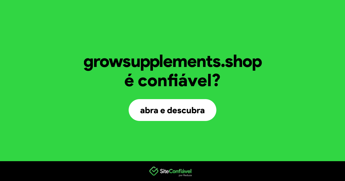 O site growsupplements.shop é confiável?