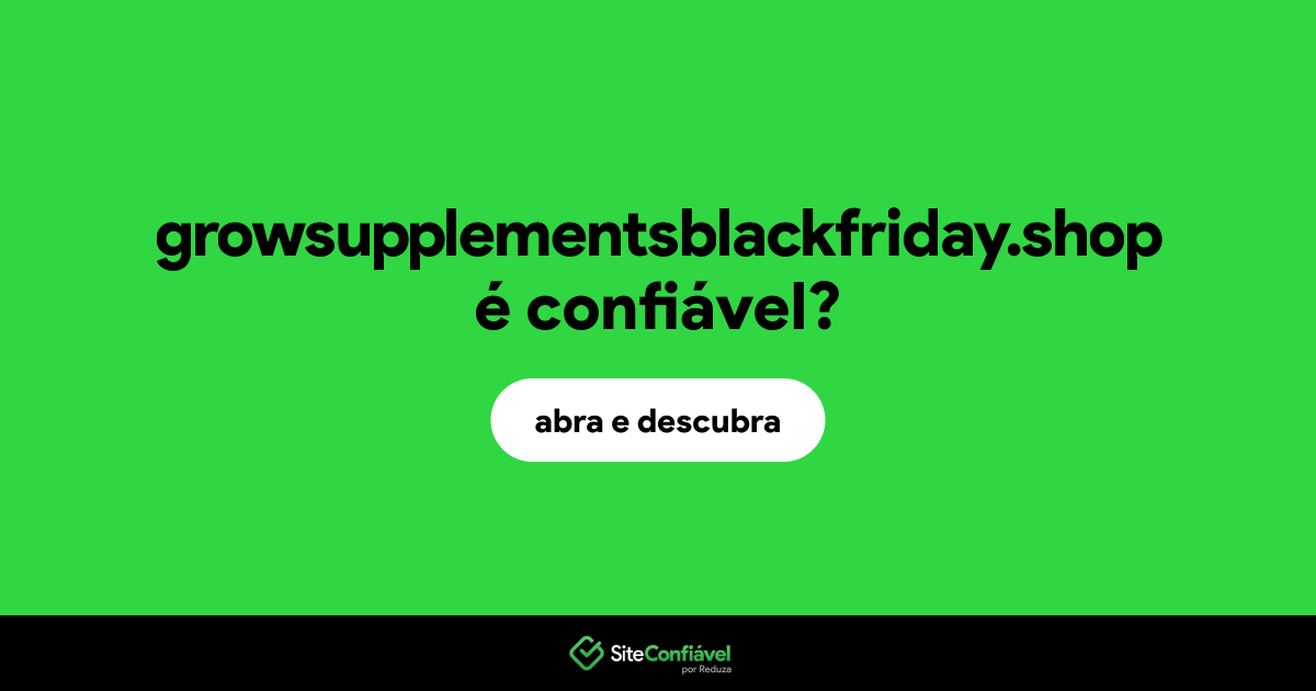 O site growsupplementsblackfriday.shop é confiável?