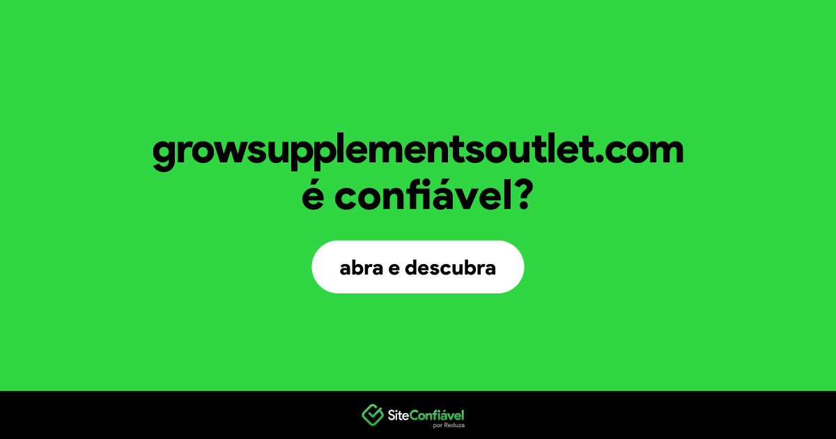 O site growsupplementsoutlet.com é confiável?
