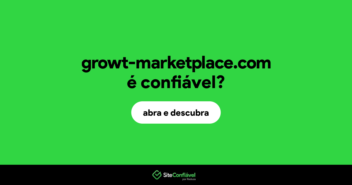 O site growt-marketplace.com é confiável?