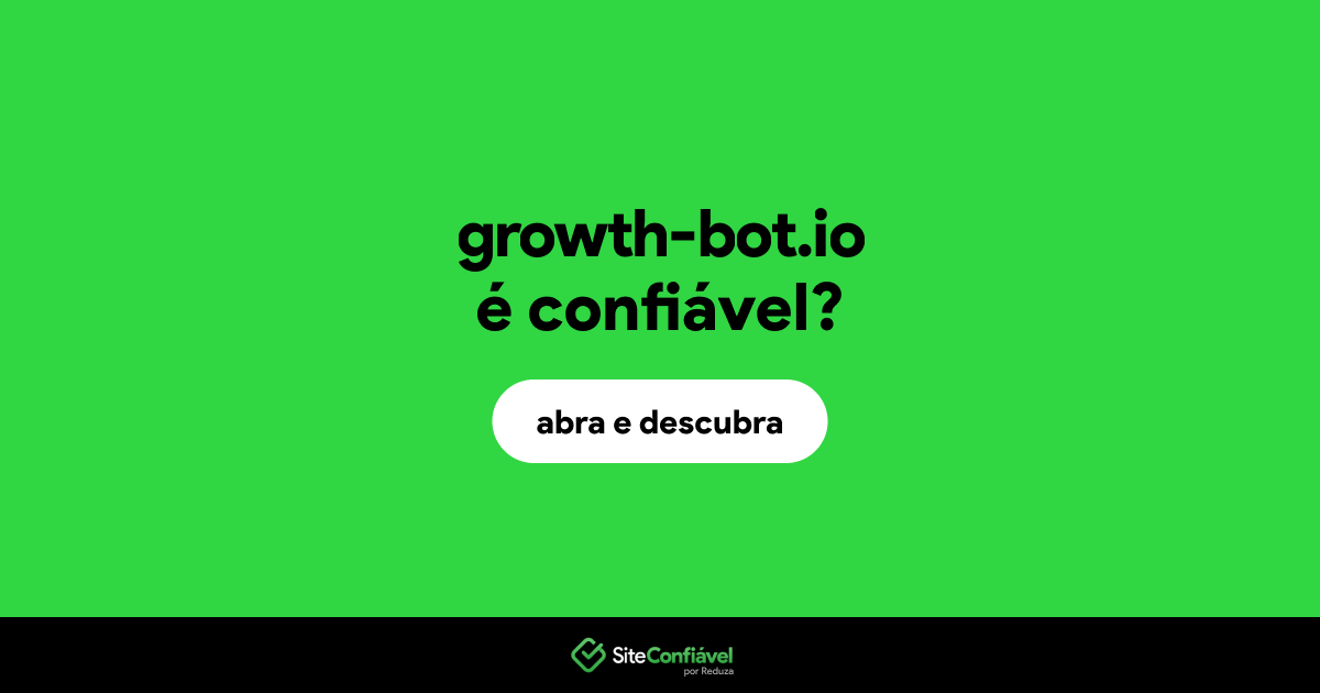 O site growth-bot.io é confiável?