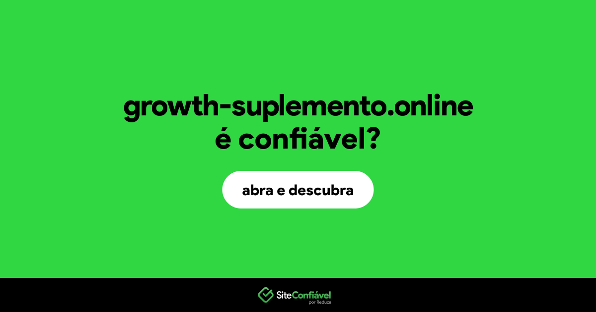 O site growth-suplemento.online é confiável?