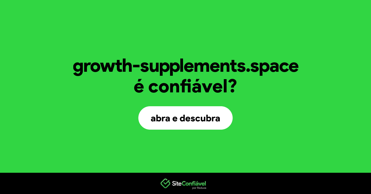 O site growth-supplements.space é confiável?
