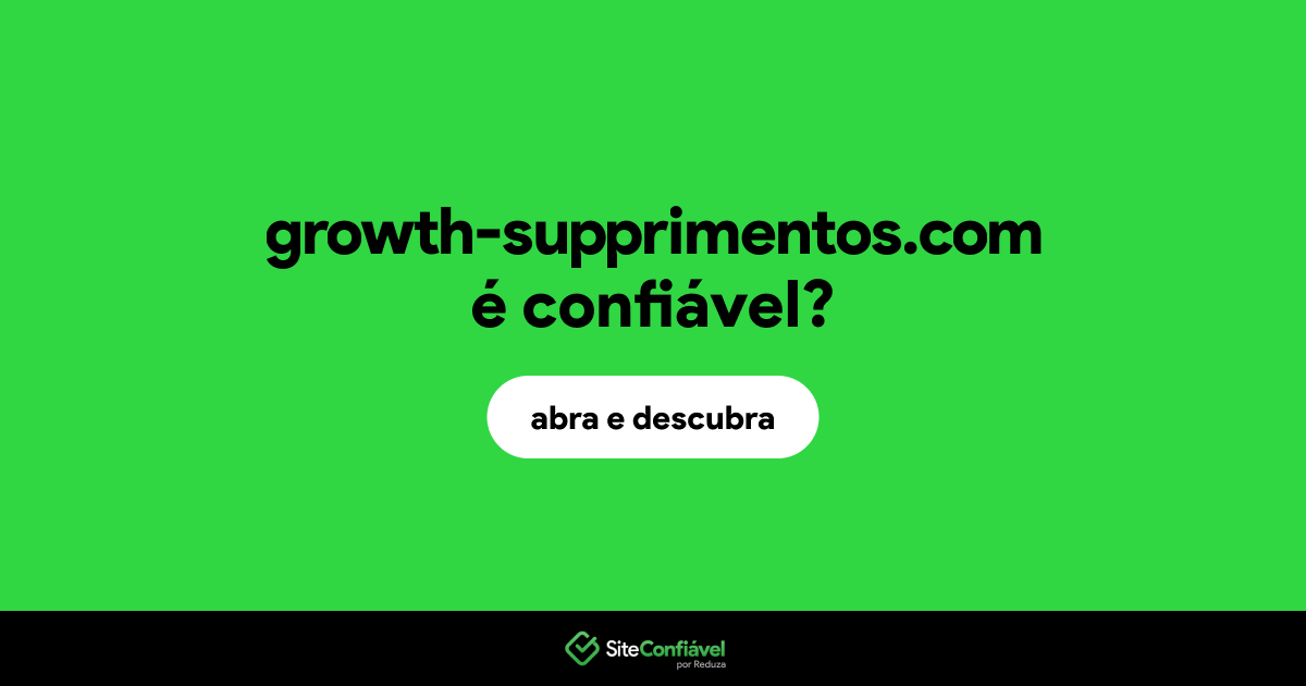 O site growth-supprimentos.com é confiável?